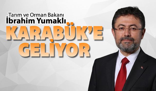 BAKAN YUMAKLI YARIN KARABÜK'E GELİYOR