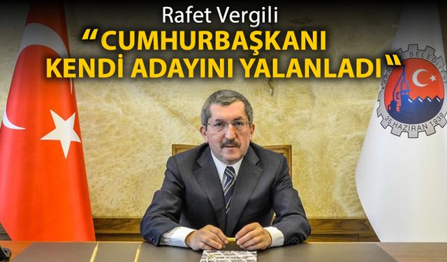 VERGİLİ “CUMHURBAŞKANI KENDİ ADAYINI YALANLADI”