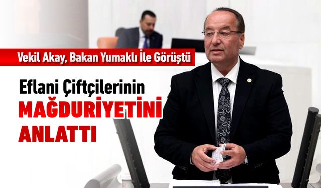 VEKİL AKAY BAKAN YUMAKLI'YA DON MAĞDURİYETİNİ İLETTİ