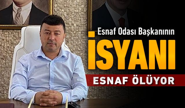 ESNAF ODASI BAŞKANININ İSYANI...!