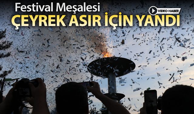 FESTİVAL MEŞALESİ ÇEYREK ASIR İÇİN YANDI