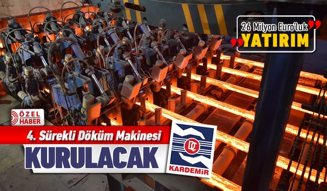 KARDEMİR 4. SÜREKLİ DÖKÜM MAKİNASINI KURACAK