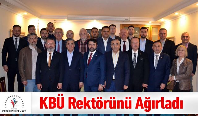 KARABÜKLÜLER VAKFI, REKTÖR KIRIŞIK’I MİSAFİR ETTİ