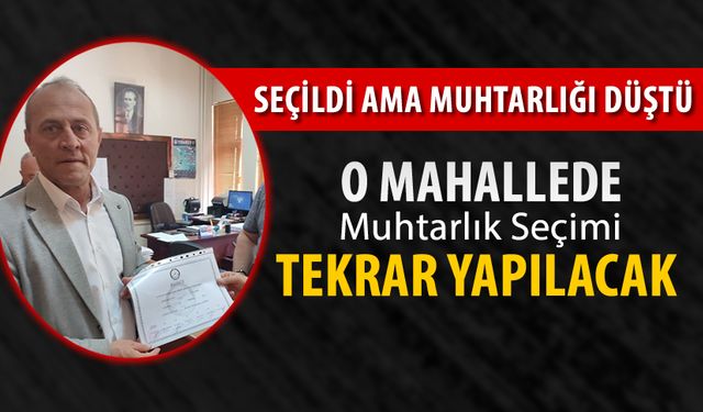 O MAHALLEDE MUHTARLIK SEÇİMİ YENİDEN YAPILACAK