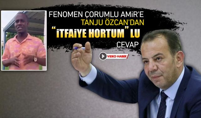 FENOMEN ÇORUMLU AMİR'E BAŞKAN ÖZCAN'DAN İTFAİYE HORTUMLU CEVAP