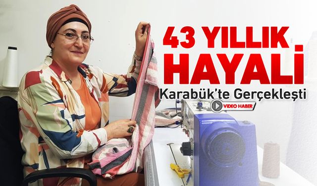 43 YILLIK HAYALİ KARABÜK'TE GERÇEK OLDU