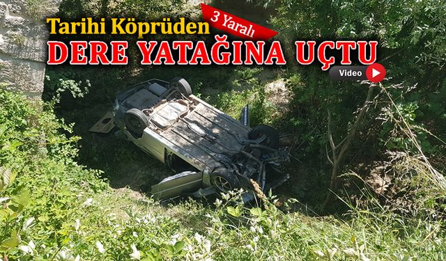 OTOMOBİL TARİHİ KÖPRÜDEN UÇTU: 3 YARALI