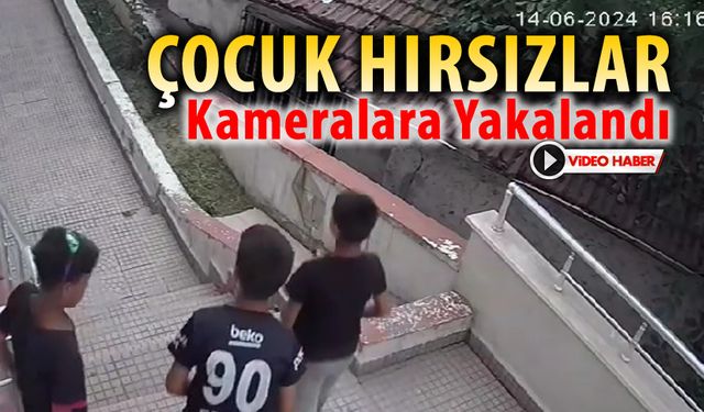 ÇOCUK HIRSIZLAR GÜVENLİK KAMERALARINA YAKALANDI