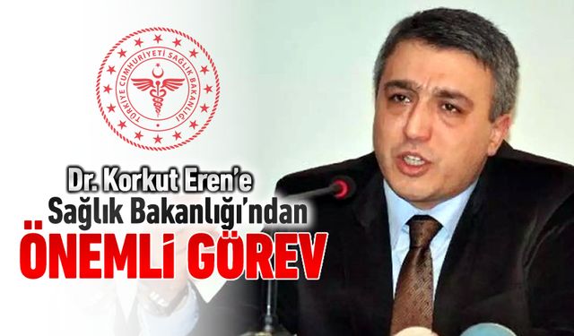 DR. KORKUT EREN’E BAKANLIKTA ÖNEMLİ GÖREV