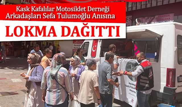 TRAFİK KAZASINDA HAYATINI KAYBEDEN ARKADAŞLAR İÇİN LOKMA DAĞITTILAR