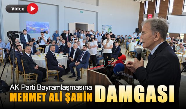 AK PARTİ BAYRAMLAŞMASINA MEHMET ALİ ŞAHİN DAMGASI