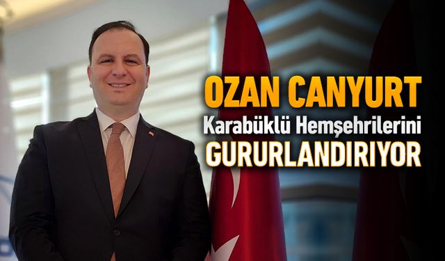 OZAN CANYURT KARABÜKLÜ HEMŞEHRİLERİNİ GURURLANDIRIYOR