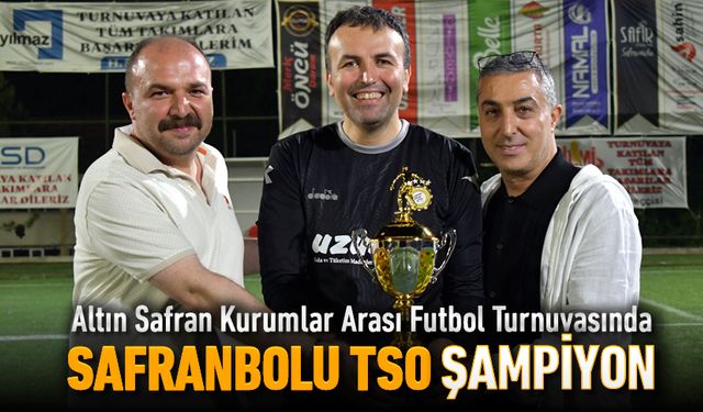 FUTBOL TURNUVASINDA ŞAMPİYON SAFRANBOLU TSO