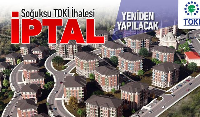 SOĞUKSU TOKİ İHALESİ YENİDEN YAPILACAK