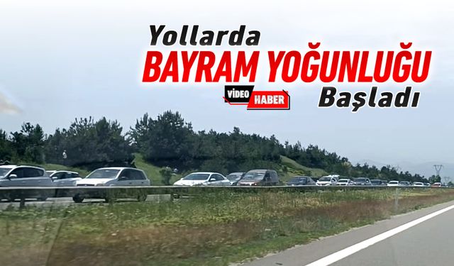 YOLLARDA BAYRAM YOĞUNLUĞU BAŞLADI