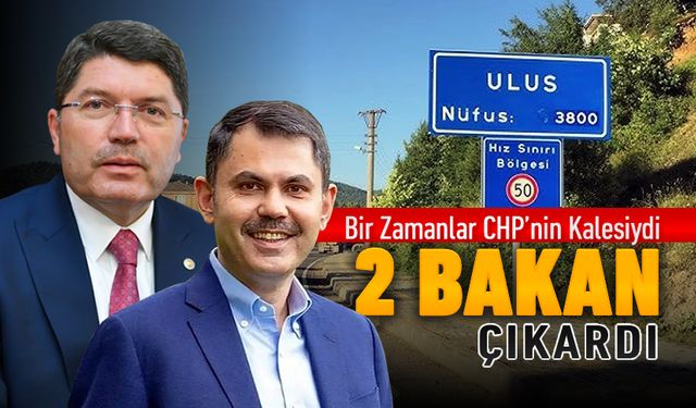 BİR ZAMANLARIN KÜÇÜK MOSKOVASI ULUS İKİ BAKAN ÇIKARDI