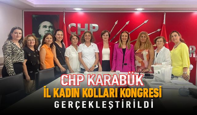 CHP KARABÜK İL KADIN KOLLARI KONGRESİ YAPILDI