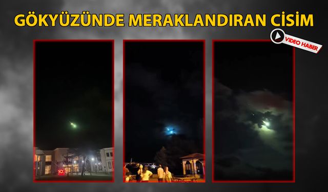 GÖKYÜZÜNDE MERAKLANDIRAN CİSİM