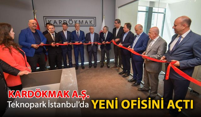 KARDÖKMAK A.Ş. TEKNOPARK İSTANBUL'DA YENİ OFİSİNİ AÇTI