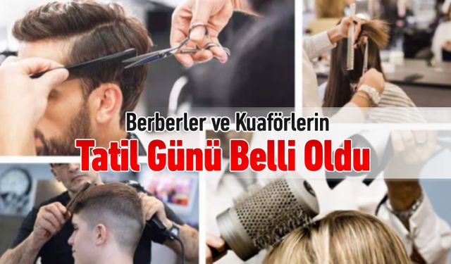 BERBERLER VE KUAFÖRLERİN TATİL GÜNÜ BELLİ OLDU