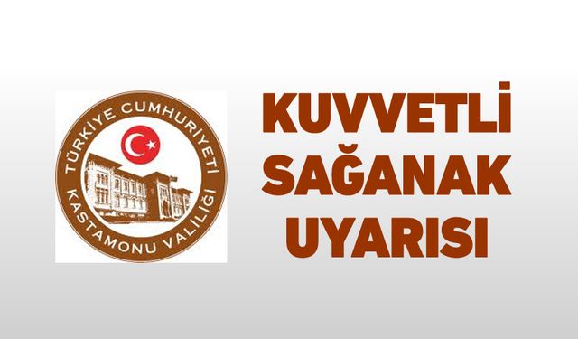 KASTAMONU VALİLİĞİ'NDEN KUVVETLİ SAĞANAK UYARISI