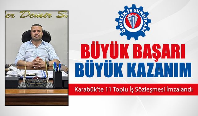 ÖZÇELİK İŞ SENDİKASINDAN 11 TOPLU İŞ SÖZLEŞMESİ