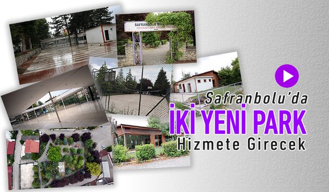 SAFRANBOLU'DA İKİ YENİ PARK HİZMETE GİRECEK