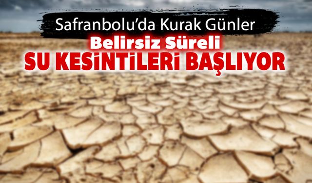 SAFRANBOLU'DA BELİRSİZ SÜRELİ SU KESİNTİSİ