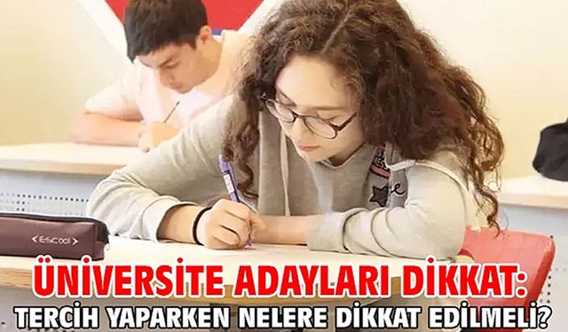 ÜNİVERSİTE TERCİHİ YAPARKEN DİKKAT EDİLMESİ GEREKEN NOKTALAR