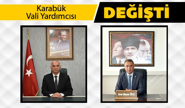 KARABÜK VALİ YARDIMCISI DEĞİŞTİ