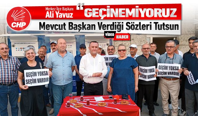 YAVUZ, "GEÇİM YOKSA SEÇİM VAR"