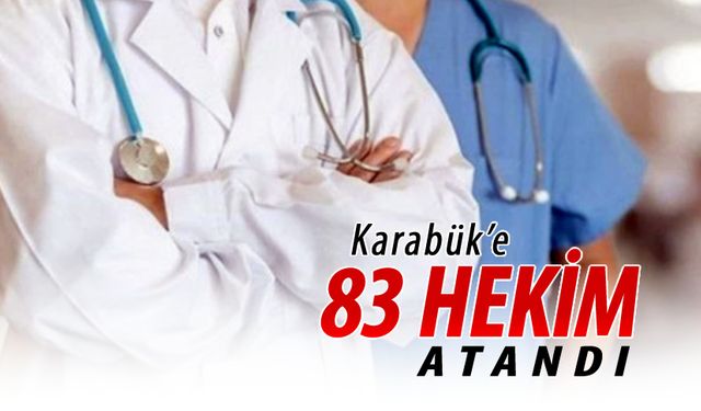 KARABÜK'E 83 HEKİM ATANDI