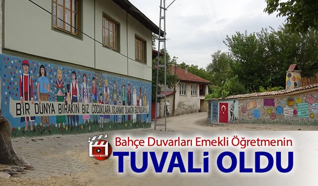 BAHÇE DUVARLARI EMEKLİ ÖĞRETMENİN TUVALİ OLDU