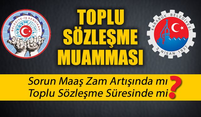 KARABÜK BELEDİYESİNDE TOPLU SÖZLEŞME MUAMMASI