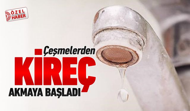 ÇEŞMELERDEN KİREÇ AKMAYA BAŞLADI