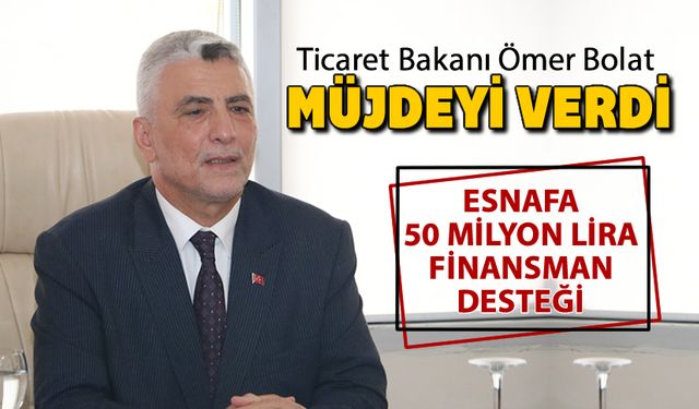 ESNAFA 50 MİLYON LİRA FİNANSMAN MÜJDESİ