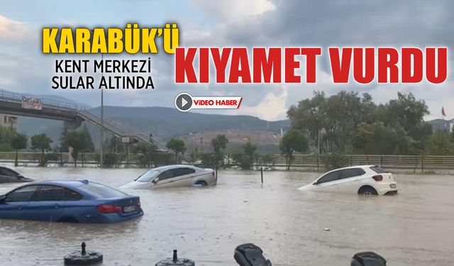 KARABÜK'Ü KIYAMET VURDU