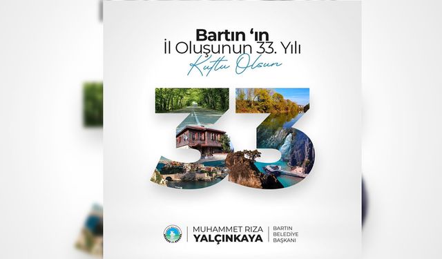 BAŞKAN YALÇINKAYA'DAN BARTIN'IN İL OLUŞUNUN 33. YIL MESAJI