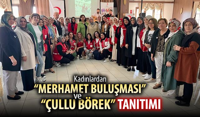 KADINLARDAN "MERHAMET BULUŞMASI" VE "ÇULLU BÖREK" TANITIMI