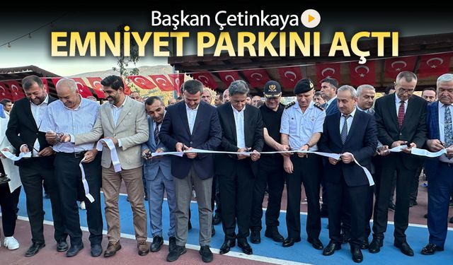 BAŞKAN ÇETİNKAYA EMNİYET PARKINI AÇTI