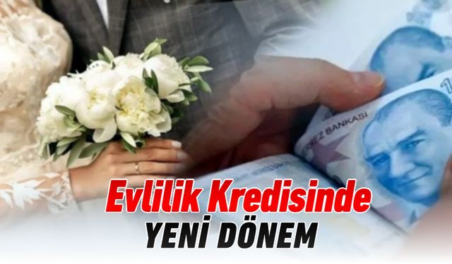 "EVLİLİK KREDİSİ" UYGULAMASINDA YENİ DÖNEM