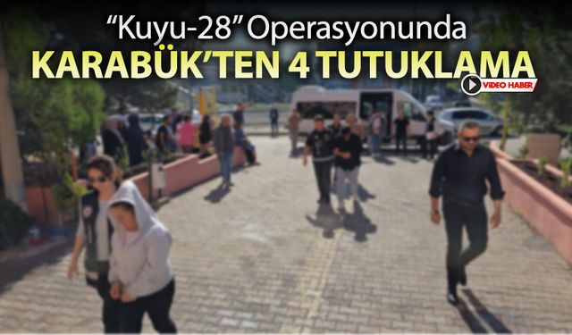 "KUYU-28" OPERASYONUNDA KARABÜK'TEN 4 TUTUKLAMA