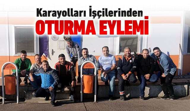 KARAYOLLARI İŞÇİLERİNDEN OTURMA EYLEMİ