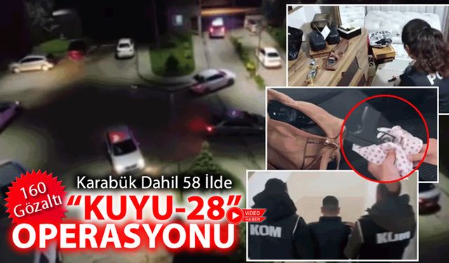 KARABÜK DAHİL 58 İLDE KUYU-28 OPERASYONU: 160 GÖZALTI