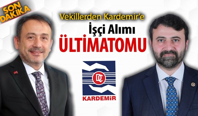 VEKİLLER'DEN KARDEMİR'E İŞÇİ ALIMI ÜLTİMATOMU