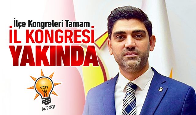 AK PARTİ'DE İLÇE KONGRELERİ TAMAM, İL KONGRESİ YAKINDA