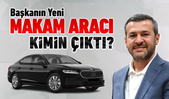 BAŞKANIN YENİ MAKAM ARACI BAKIN KİMİN MİŞ..?