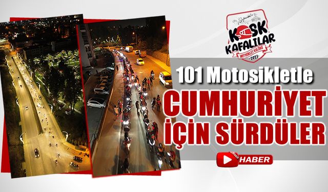 101 MOTOSİKLETLİ CUMHURİYET İÇİN SÜRDÜ