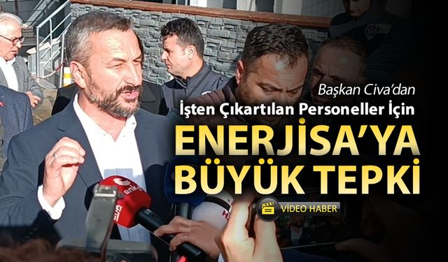 BAŞKAN CİVA'DAN ENERJİSA'YA BÜYÜK TEPKİ