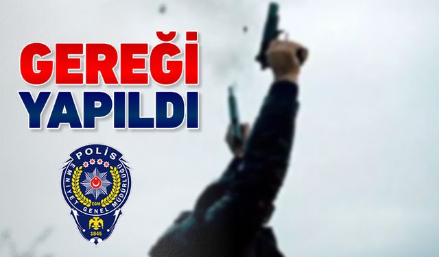 POLİS GEREĞİNİ YAPTI